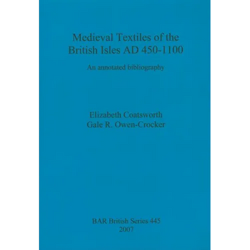 Medieval Textiles of the British Isles AD 450-1100: An annotated bibliography - Paperback