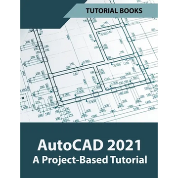 AutoCAD 2021 A Project Based Tutorial - Paperback