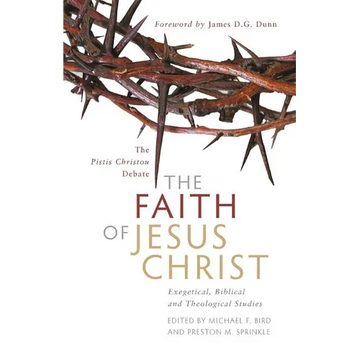 The Faith of Jesus Christ: The Pistis Christou Debate: Exegetical, Biblical, and Theological Studies - Paperback