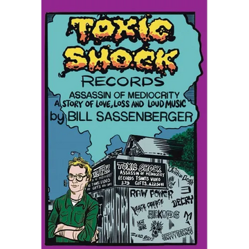 Toxic Shock Records, Assassin of Mediocrity: A Story of Love, Loss and Loud Music - Paperback