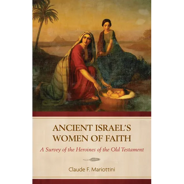 Ancient Israel's Women of Faith: A Survey of the Heroines of the Old Testament - Paperback