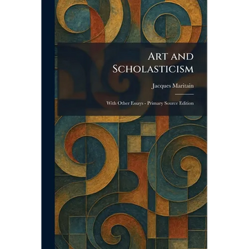 Art and Scholasticism: With Other Essays - Primary Source Edition - Paperback