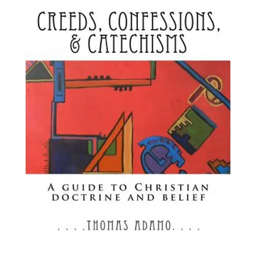 Creeds, Confessions, & Catechisms: a guide to Christian doctrine and belief - Paperback