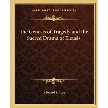 The Genesis of Tragedy and the Sacred Drama of Eleusis - Paperback