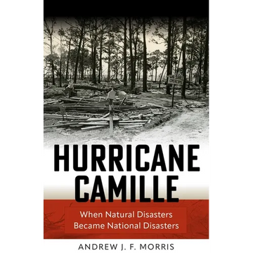 Hurricane Camille: When Natural Disasters Became National Disasters - Hardcover