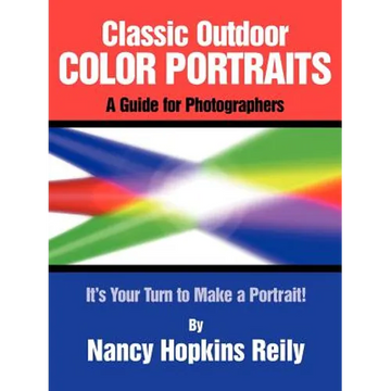 Classic Outdoor Color Portraits: A Guide for Photographers; It's Your Turn to Make a Portrait - Paperback