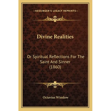 Divine Realities: Or Spiritual Reflections For The Saint And Sinner (1860) - Paperback