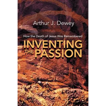Inventing the Passion: How the Death of Jesus Was Remembered - Paperback