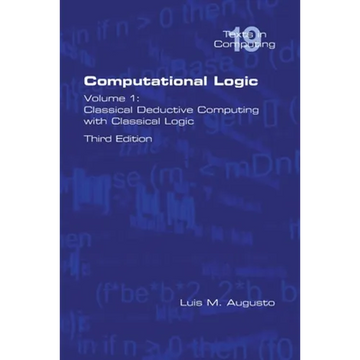 Computational Logic: Volume 1: Classical Deductive Computing with Classical Logic. Second Edition - Paperback