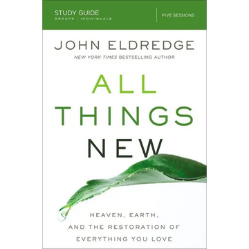 All Things New Study Guide: Heaven, Earth, and the Restoration of Everything You Love - Paperback