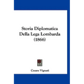 Storia Diplomatica Della Lega Lombarda (1866)