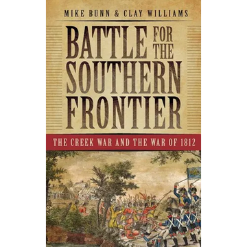 Battle for the Southern Frontier: The Creek War and the War of 1812 - Hardcover