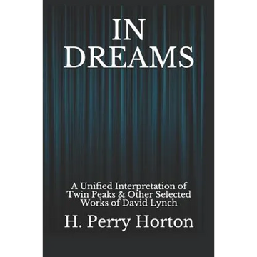 In Dreams: A Unified Interpretation of Twin Peaks & Other Selected Works of David Lynch - Paperback