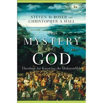 The Mystery of God: Theology for Knowing the Unknowable - Paperback
