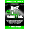 DMX For Mobile DJs: The Essential Guide (Second Edition)