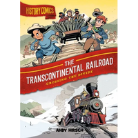 History Comics: The Transcontinental Railroad: Crossing the Divide - Paperback