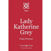 Lady Katherine Grey: Tudor Prisoner - Paperback