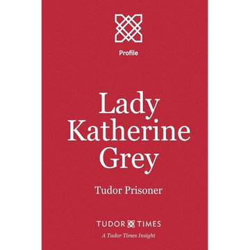 Lady Katherine Grey: Tudor Prisoner - Paperback