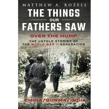 Over The Hump/China, Burma, India: The Things Our Fathers Saw-Volume X - Paperback