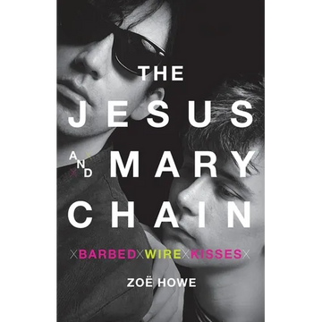 The Jesus and Mary Chain: Barbed Wire Kisses - Paperback