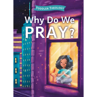 Why Do We Pray?: A Toddler Theology Book about Talking to God - Board Book