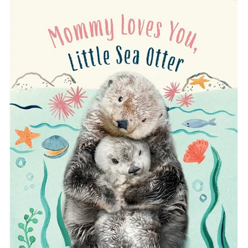 Mommy Loves You, Little Sea Otter: A Board Book - Board Book