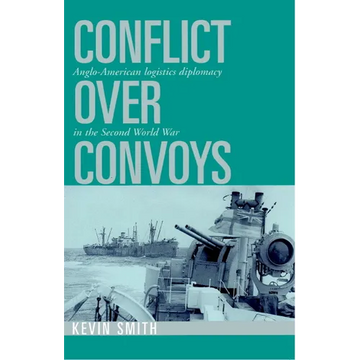 Conflict Over Convoys: Anglo-American Logistics Diplomacy in the Second World War - Paperback