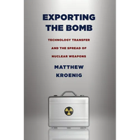 Exporting the Bomb: Technology Transfer and the Spread of Nuclear Weapons - Paperback