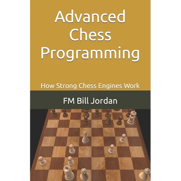 Advanced Chess Programming: How Strong Chess Engines Work - Paperback