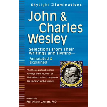 John & Charles Wesley: Selections from Their Writings and Hymns--Annotated & Explained - Hardcover