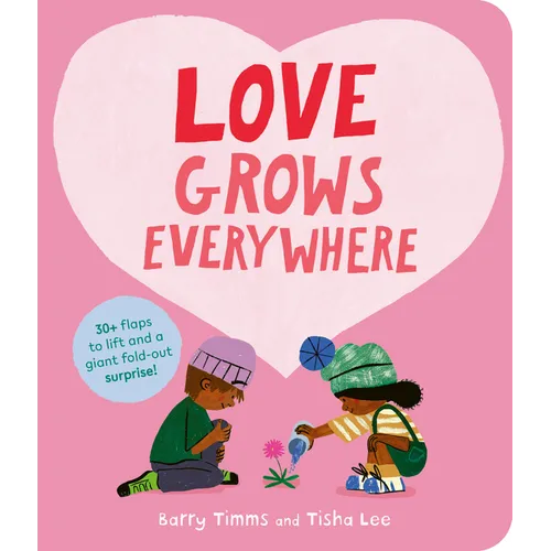 Love Grows Everywhere: With More Than 30 Flaps to Lift and a Giant Fold-Out Surprise!