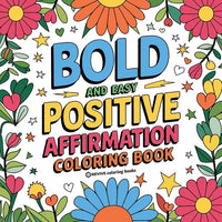 Bold and Easy Positive Affirmations Coloring Book for Adults and Teens: Empowerment Stress Relief Coloring to Build Confidence - Paperback