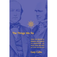 The Things We Do: Using the Lessons of Bernard and Darwin to Understand the What, How, and Why of Our Behavior - Paperback