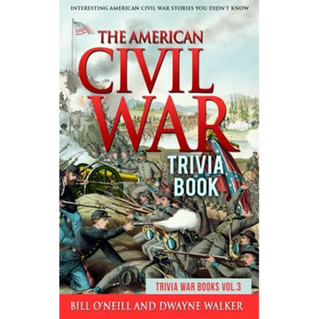 The American Civil War Trivia Book: Interesting American Civil War Stories You Didn't Know - Paperback