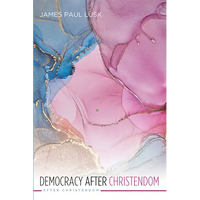 Democracy After Christendom - Paperback