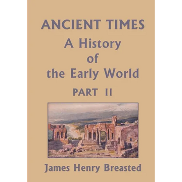 Ancient Times, A History of the Early World, Part II (Yesterday's Classics) - Paperback