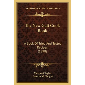 The New Galt Cook Book: A Book Of Tried And Tested Recipes (1898) - Paperback