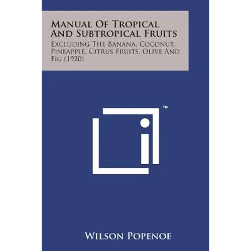 Manual of Tropical and Subtropical Fruits: Excluding the Banana, Coconut, Pineapple, Citrus Fruits, Olive and Fig (1920)