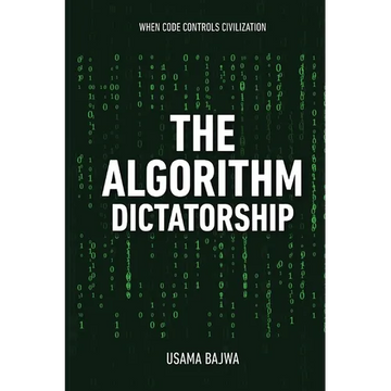 The Algorithm Dictatorship: When Code Controls Civilization - Paperback