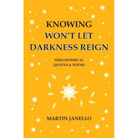 Knowing Won't Let Darkness Reign: Philosophical Quotes & Poems - Paperback