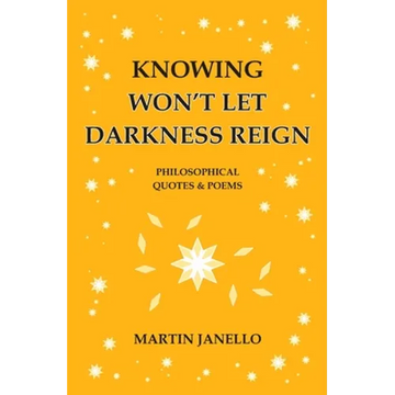 Knowing Won't Let Darkness Reign: Philosophical Quotes & Poems - Paperback