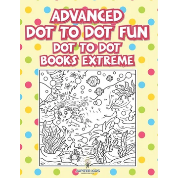 Advanced Dot To Dot Fun: Dot To Dot Books Extreme - Paperback