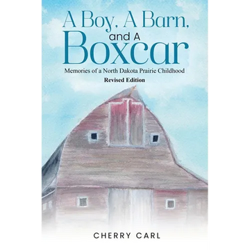 A Boy, A Barn, AND A Boxcar: Memories of a North Dakota Prairie Childhood (Revised Edition) - Paperback