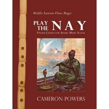 Middle Eastern Flute Magic: Play the Nay: Finger Charts for Arabic Music Scales - Paperback