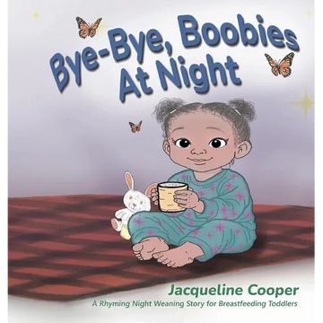 Bye-Bye, Boobies at Night: A Rhyming Night Weaning Story for Breastfeeding Toddlers - Hardcover