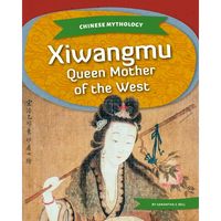 Xiwangmu: Queen Mother of the West: Queen Mother of the West - Library Binding