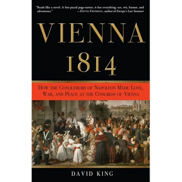 Vienna, 1814: How the Conquerors of Napoleon Made Love, War, and Peace at the Congress of Vienna - Paperback