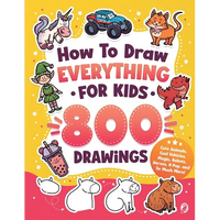 How to Draw Everything for Kids: 800 Step-by-Step Drawings of Cute Animals, Cool Vehicles, Magic, Robots, Heroes, K-Pop, and So Much More! - Paperback