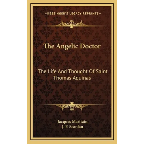 The Angelic Doctor: The Life And Thought Of Saint Thomas Aquinas