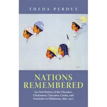 Nations Remembered: An Oral History of the Cherokee, Chickasaws, Choctaws, Creeks, and Seminoles in Oklahoma, 1865-1907 - Paperback